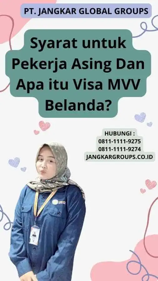 Syarat untuk Pekerja Asing Dan Apa itu Visa MVV Belanda?