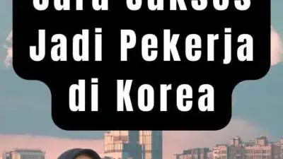 TKI Korea Sukses Cara Sukses Jadi Pekerja di Korea