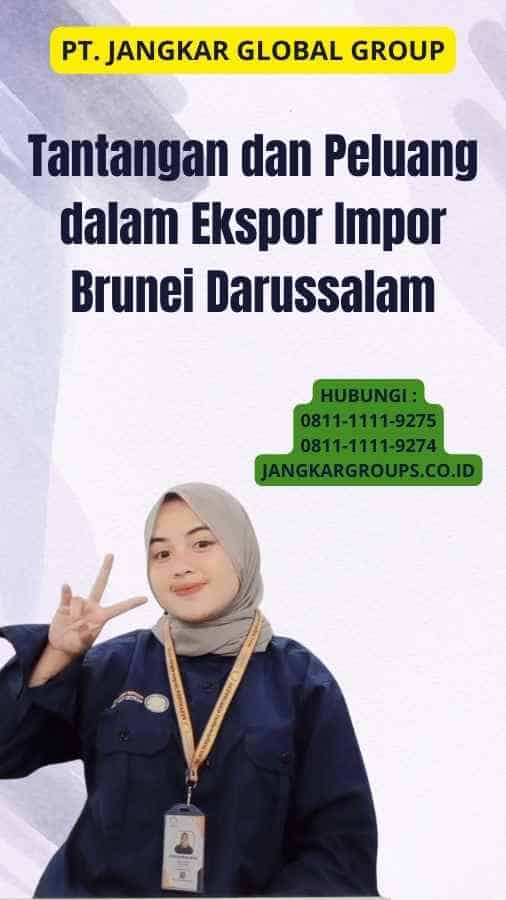 Tantangan dan Peluang dalam Ekspor Impor Brunei Darussalam