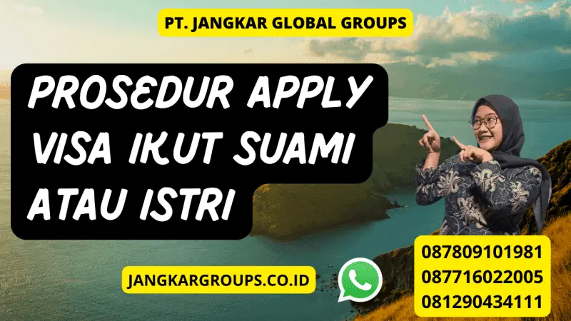 Prosedur Apply Visa Ikut Suami Atau Istri