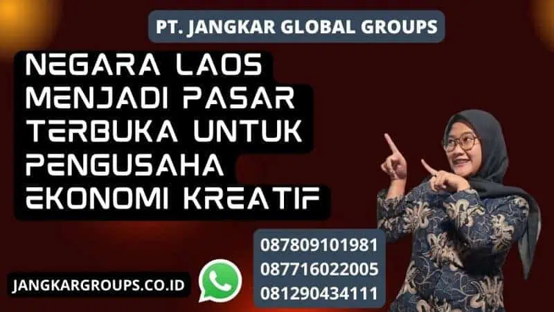 Negara Laos Menjadi Pasar Terbuka untuk Pengusaha Ekonomi Kreatif