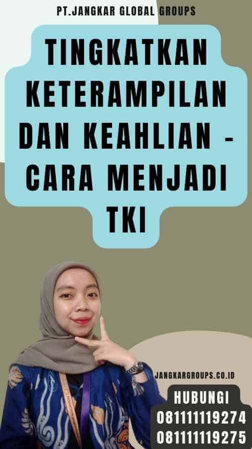 Tingkatkan keterampilan dan keahlian - Cara Menjadi TKI