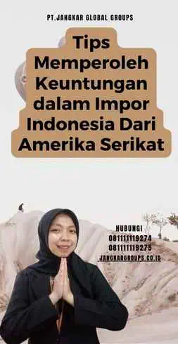 Tips Memperoleh Keuntungan dalam Impor Indonesia Dari Amerika Serikat