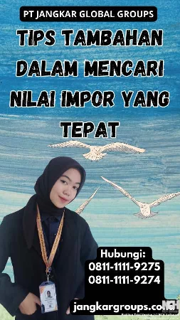 Tips Tambahan dalam Mencari Nilai Impor yang Tepat