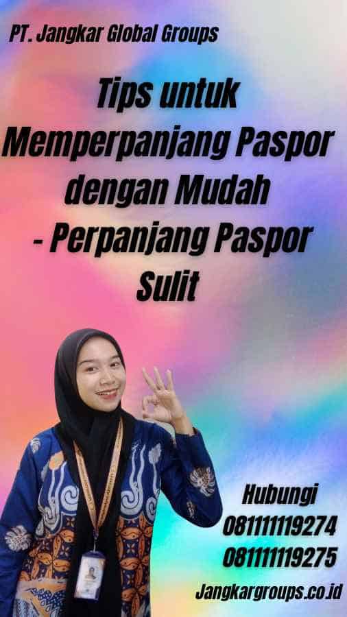 Tips untuk Memperpanjang Paspor dengan Mudah - Perpanjang Paspor Sulit