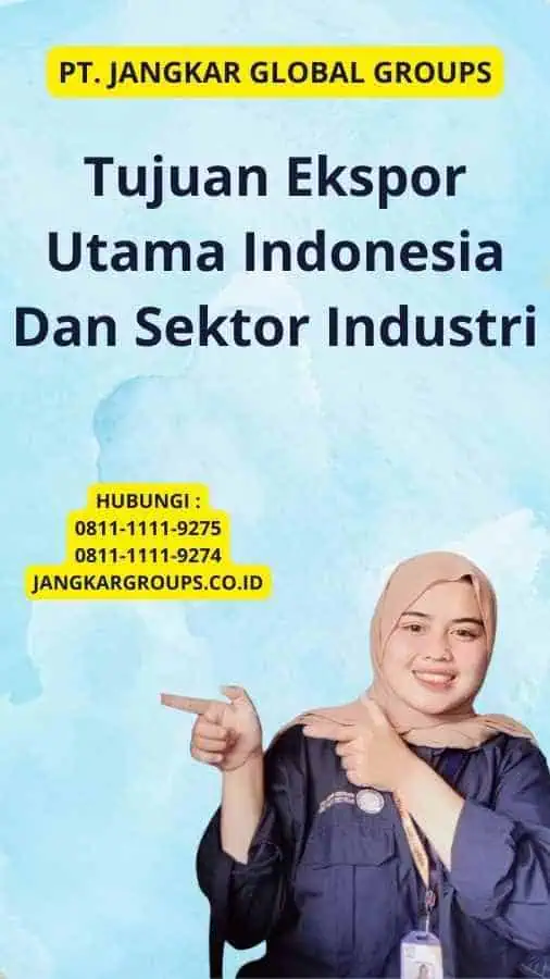 Tujuan Ekspor Utama Indonesia Dan Sektor Industri