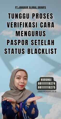 Tunggu Proses Verifikasi Cara Mengurus Paspor Setelah Status Blacklist