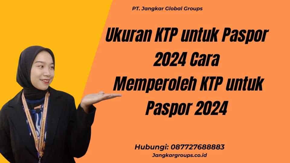 Ukuran KTP untuk Paspor 2024 Cara Memperoleh KTP untuk Paspor 2024