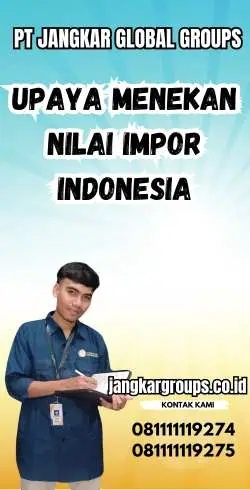 Upaya Menekan Nilai Impor Indonesia