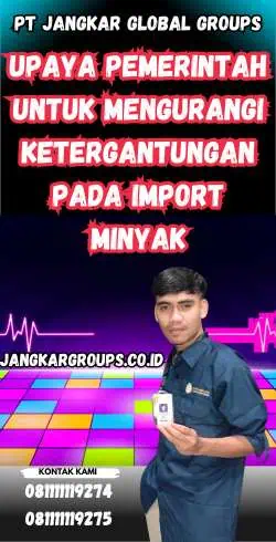 Upaya Pemerintah untuk Mengurangi Ketergantungan pada Import Minyak - Bps Impor Minyak