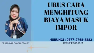 Urus Cara Menghitung Biaya Masuk Impor