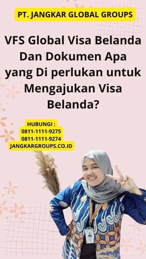 VFS Global Visa Belanda Dan Dokumen Apa yang Di perlukan untuk Mengajukan Visa Belanda?