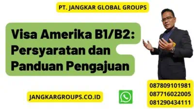 Visa Amerika B1/B2: Persyaratan dan Panduan Pengajuan