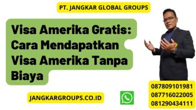 Visa Amerika Gratis: Cara Mendapatkan Visa Amerika Tanpa Biaya