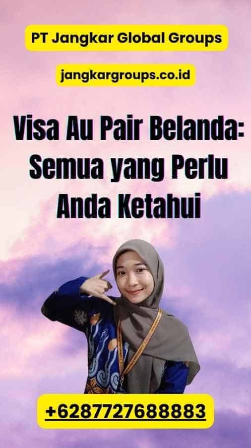 Visa Au Pair Belanda: Semua yang Perlu Anda Ketahui