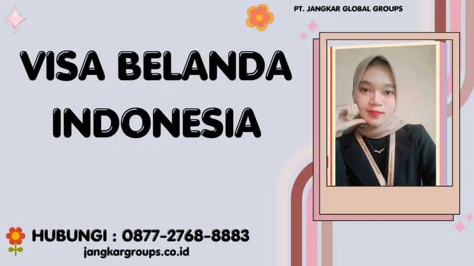 Visa Belanda Indonesia Persyaratan, Proses, dan Biaya