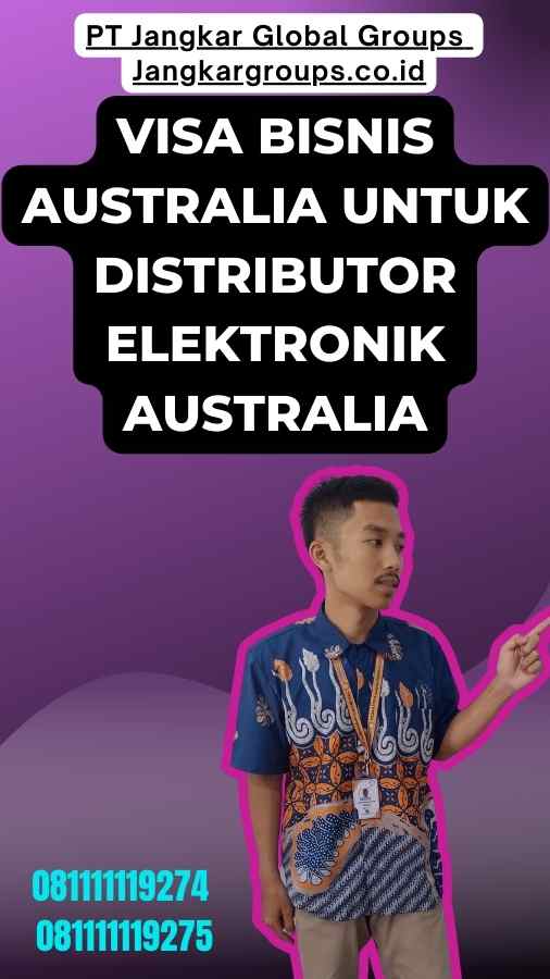 Visa Bisnis Australia Untuk Distributor Elektronik Australia