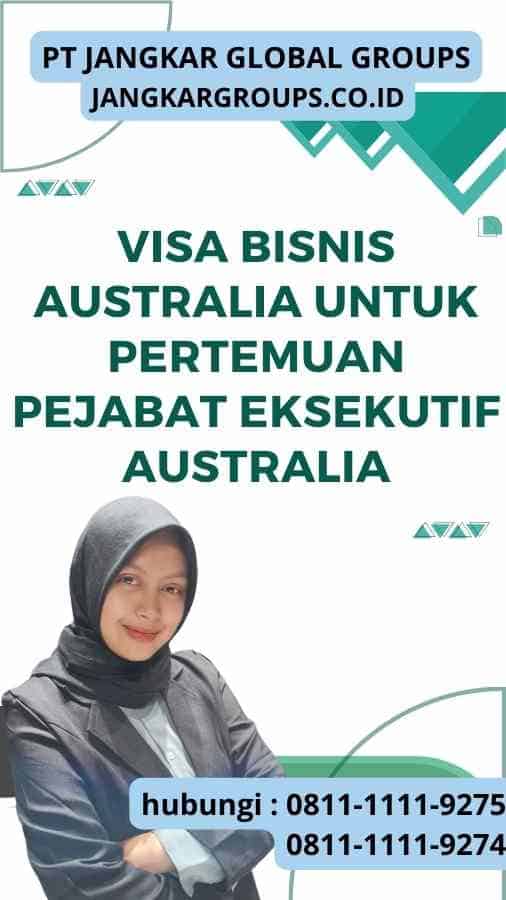 Visa Bisnis Australia untuk Pertemuan Pejabat Eksekutif Australia