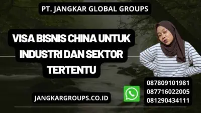 Visa Bisnis China Untuk Industri Dan Sektor Tertentu