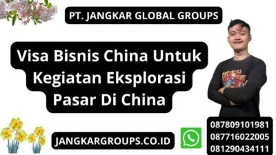 Visa Bisnis China Untuk Kegiatan Eksplorasi Pasar Di China