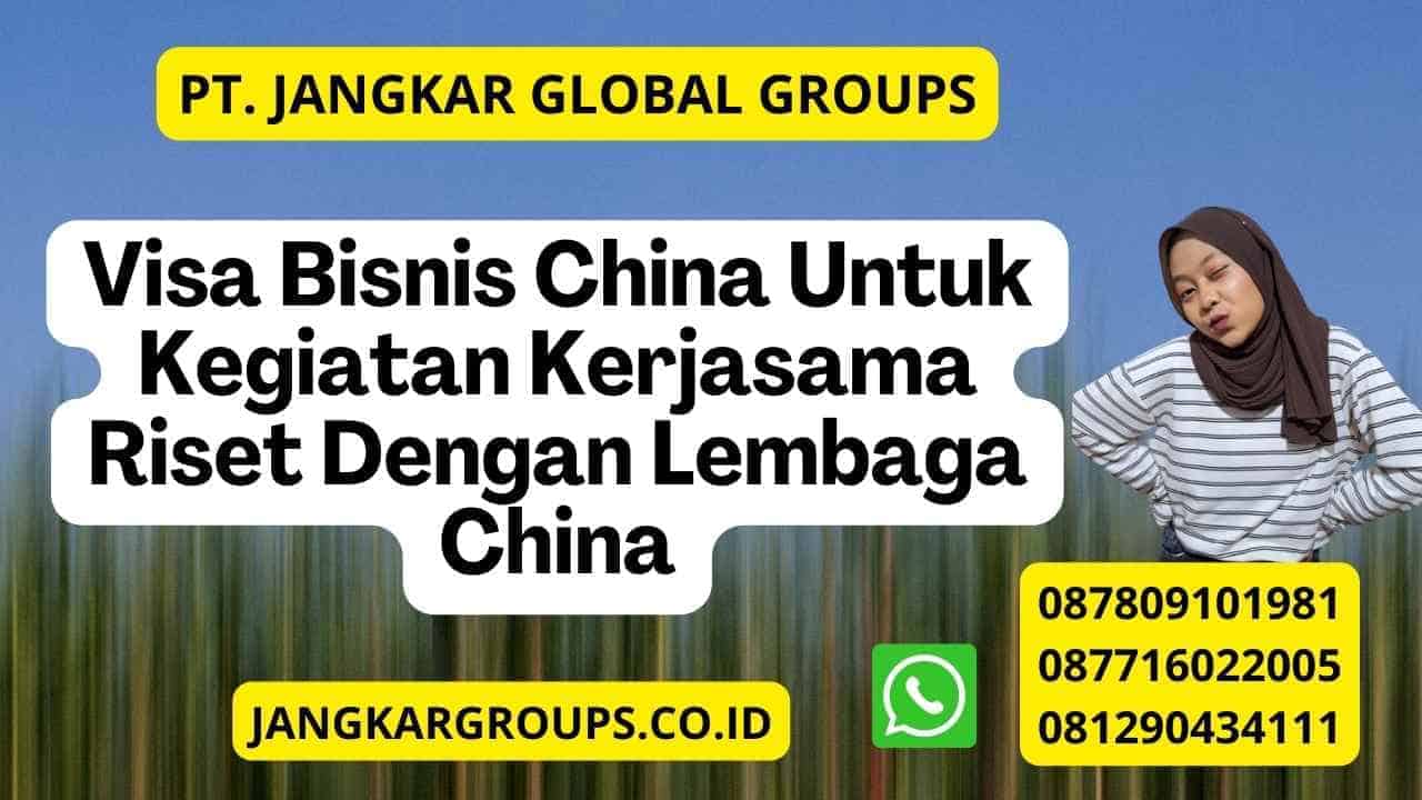 Visa Bisnis China Untuk Kegiatan Kerjasama Riset Dengan Lembaga China