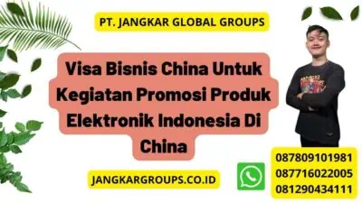 Visa Bisnis China Untuk Kegiatan Promosi Produk Elektronik Indonesia Di China