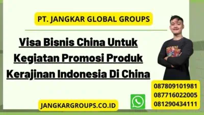 Visa Bisnis China Untuk Kegiatan Promosi Produk Kerajinan Indonesia Di China