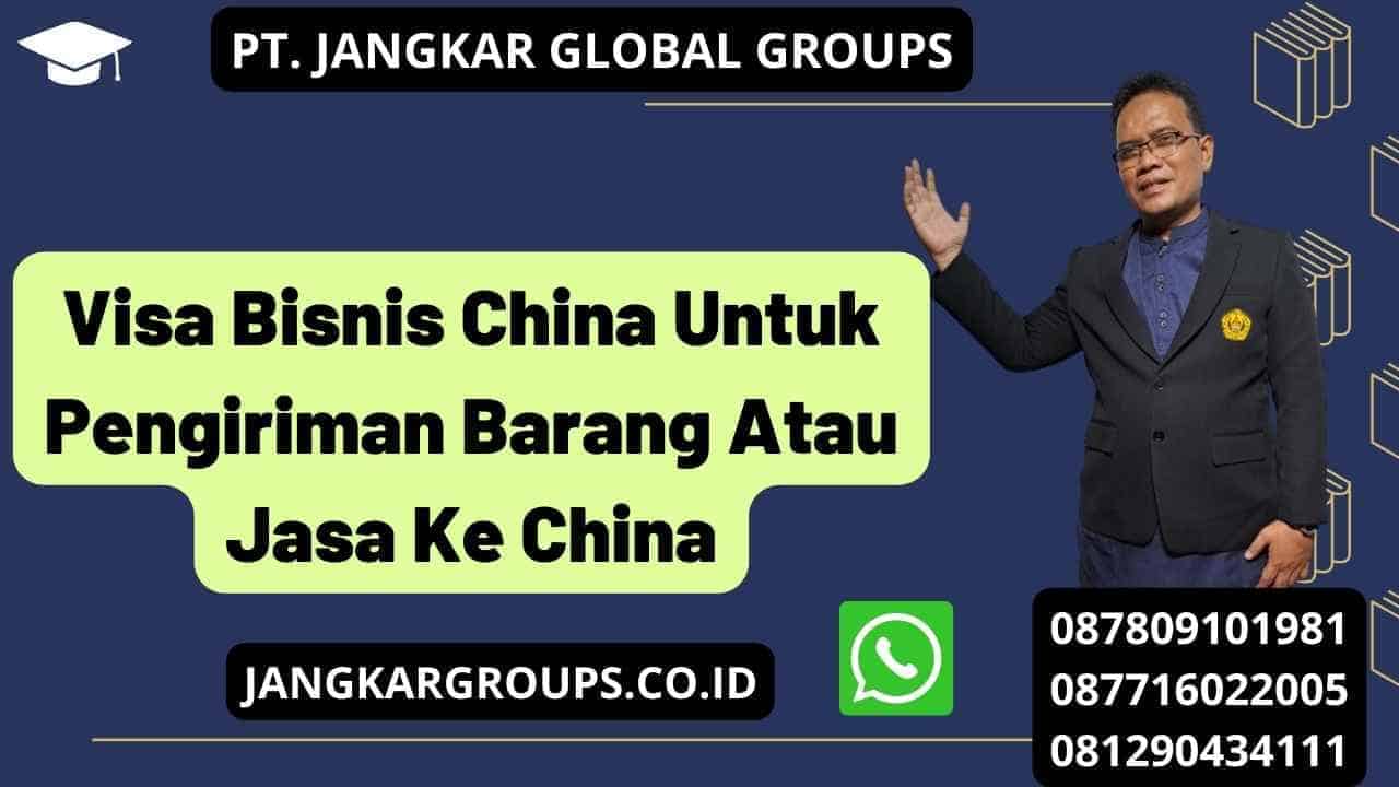 Visa Bisnis China Untuk Pengiriman Barang Atau Jasa Ke China