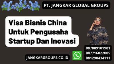 Visa Bisnis China Untuk Pengusaha Startup Dan Inovasi