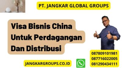 Visa Bisnis China Untuk Perdagangan Dan Distribusi