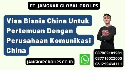 Visa Bisnis China Untuk Pertemuan Dengan Perusahaan Komunikasi China