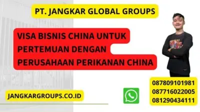 Visa Bisnis China Untuk Pertemuan Dengan Perusahaan Perikanan China