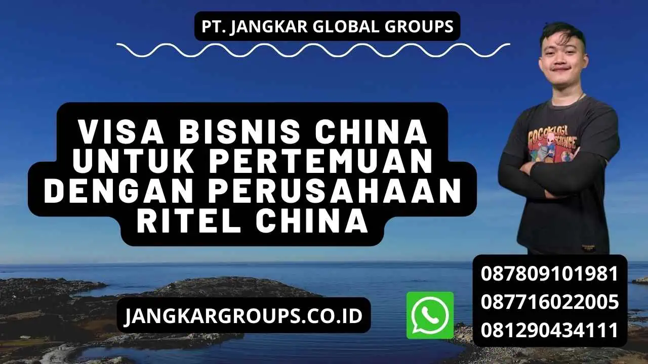 Visa Bisnis China Untuk Pertemuan Dengan Perusahaan Ritel China