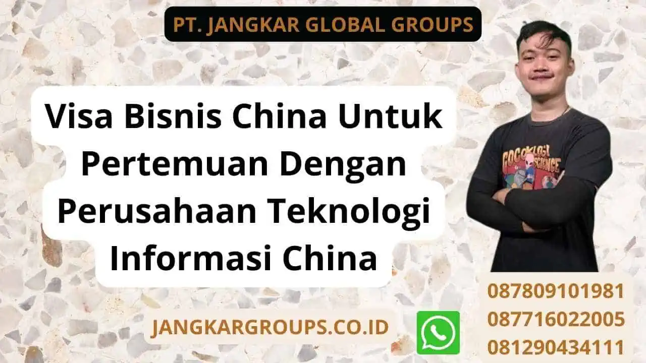 Visa Bisnis China Untuk Pertemuan Dengan Perusahaan Teknologi Informasi China