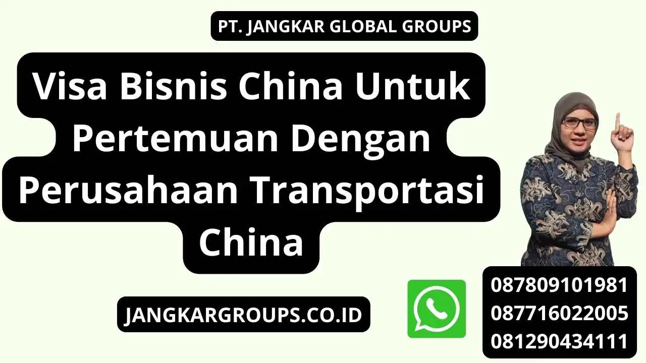 Visa Bisnis China Untuk Pertemuan Dengan Perusahaan Transportasi China