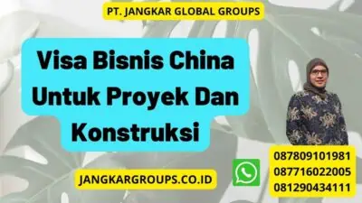 Visa Bisnis China Untuk Proyek Dan Konstruksi