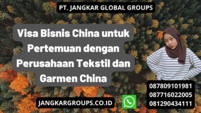 Visa Bisnis China untuk Pertemuan dengan Perusahaan Tekstil dan Garmen China