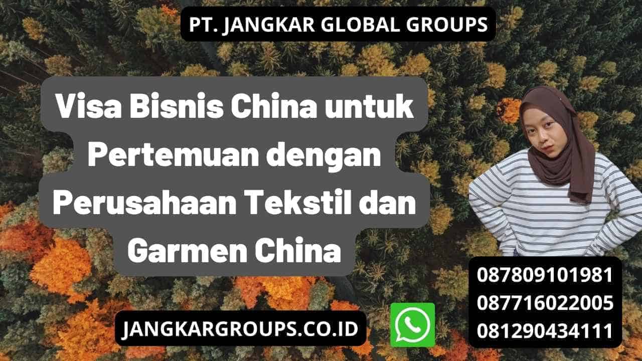 Visa Bisnis China untuk Pertemuan dengan Perusahaan Tekstil dan Garmen China