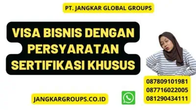 Visa Bisnis Dengan Persyaratan Sertifikasi Khusus