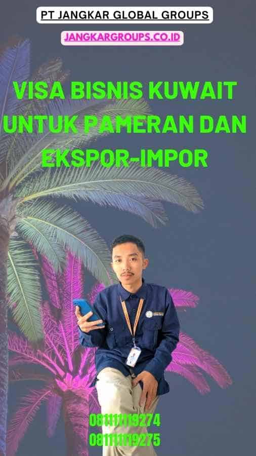 Visa Bisnis Kuwait Untuk Pameran Dan Ekspor-Impor