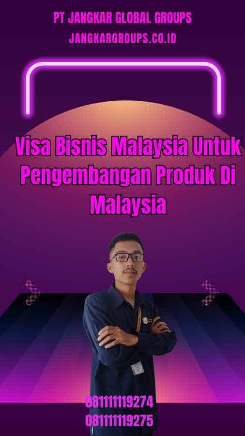 Visa Bisnis Malaysia Untuk Pengembangan Produk Di Malaysia