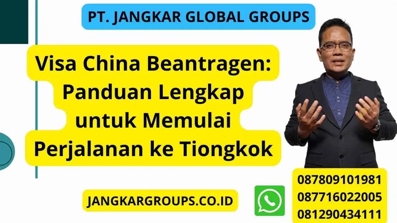 Visa China Beantragen: Panduan Lengkap untuk Memulai Perjalanan ke Tiongkok