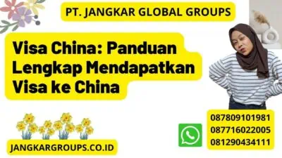 Visa China: Panduan Lengkap Mendapatkan Visa ke China