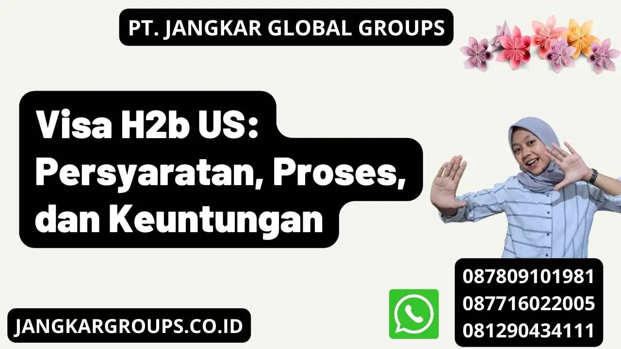 Visa H2b US: Persyaratan, Proses, dan Keuntungan