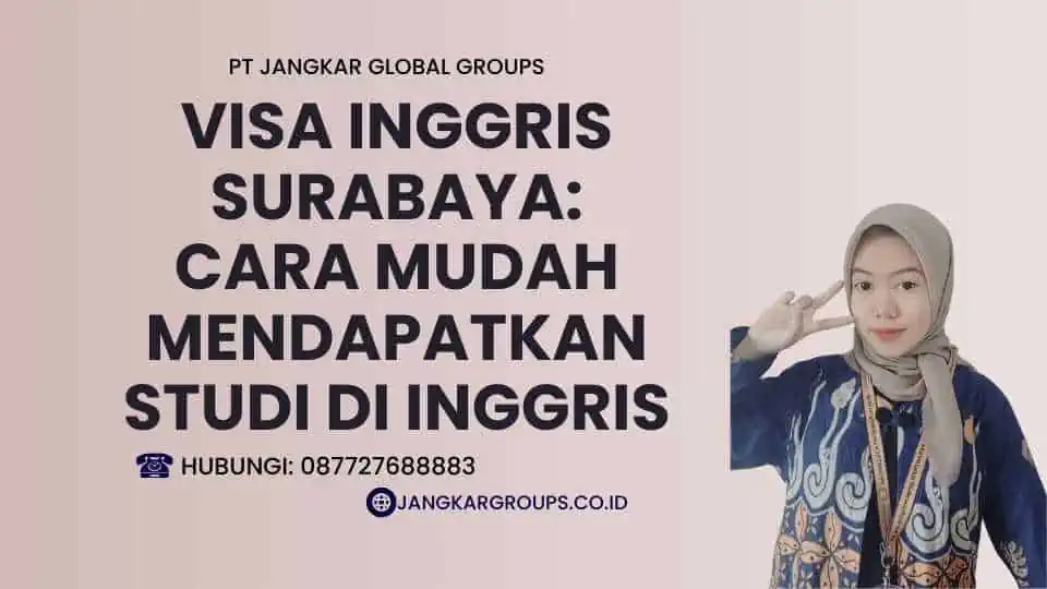 Visa Inggris Surabaya Cara Mudah Mendapatkan Studi di Inggris