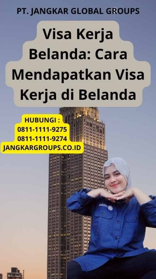 Visa Kerja Belanda: Cara Mendapatkan Visa Kerja di Belanda