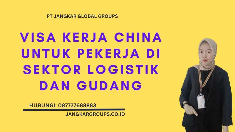 Visa Kerja China Untuk Pekerja Di Sektor Logistik Dan Gudang