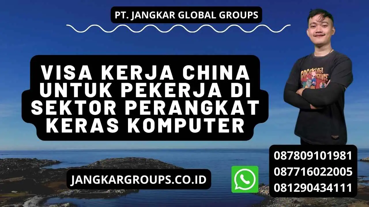 Visa Kerja China Untuk Pekerja Di Sektor Perangkat Keras Komputer