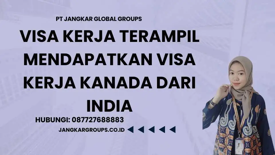 Visa Kerja Terampil Mendapatkan Visa Kerja Kanada dari India