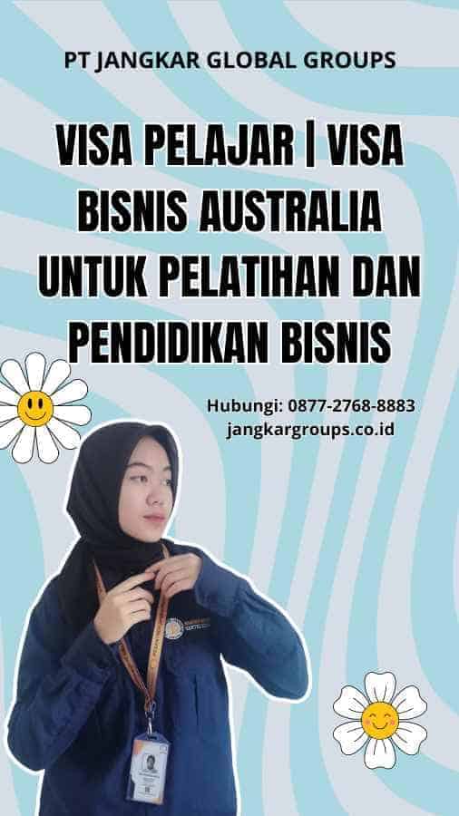 Visa Pelajar | Visa Bisnis Australia Untuk Pelatihan Dan Pendidikan Bisnis